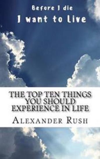 The Top 10 Things You Should Experience In Life: After Those Experiences, Your Life Would Change Forever