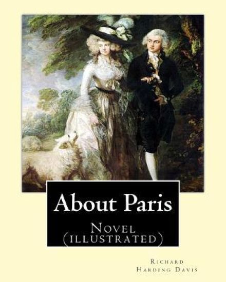 About Paris. By: Richard Harding Davis, illustrated By: Charles Dana Gibson, To: Paul Bourget (French; 2 September 1852 - 25 December 1