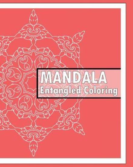 Entangled Coloring Book: 50 Advanced Mandala Patterns, Stress relieving meditation, Self-Help Creativity, Art Therapy Relaxation and Creative C