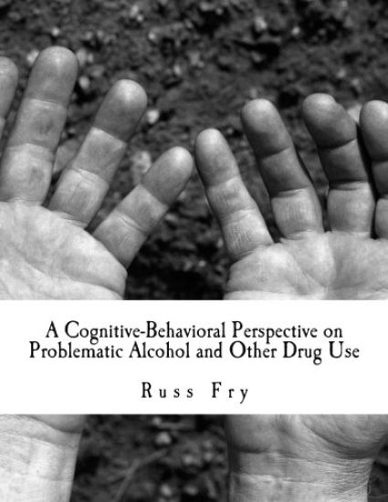 A Cognitive-Behavioral Perspective on Problematic Alcohol and Other Drug Use