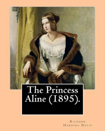 The Princess Aline (1895). By: Richard Harding Davis, illustrated By: C. (Charles) D.(Dana) Gibson: Novel (Original Classics)