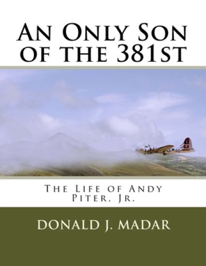 An Only Son of the 381st: The Life of Andy Piter, Jr.
