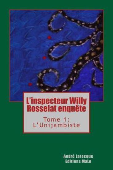 L'inspecteur Willy Rosselat enquête: Tome 1: L'Unijambiste