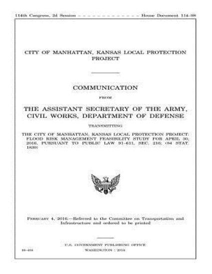 The City of Manhattan, Kansas Local Protection Project: FLOOD RISK MANAGEMENT FEASIBILITY STUDY FOR APRIL 30, 2016, PURSUANT to PUBLIC LAW 91-611, SEC