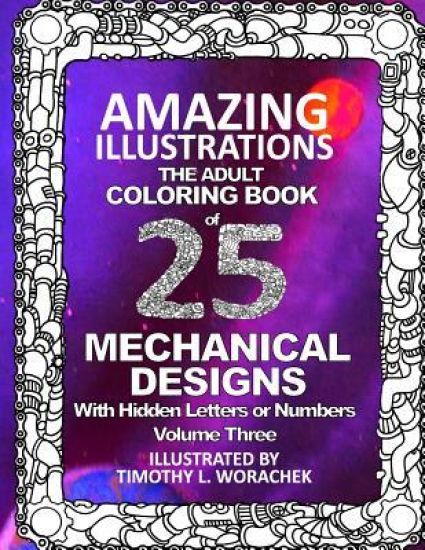 Amazing Illustrations of Mechanical Designs: Volume 3 of Hidden Letters and Numbers