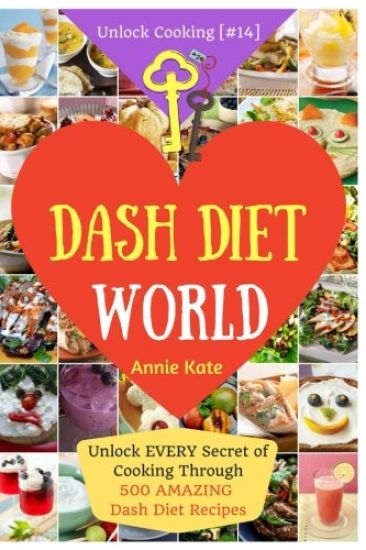 Welcome to DASH Diet World: Welcome to DASH Diet World: Unlock EVERY Secret of Cooking Through 500 AMAZING DASH Diet Recipes (DASH Diet Cookbook,