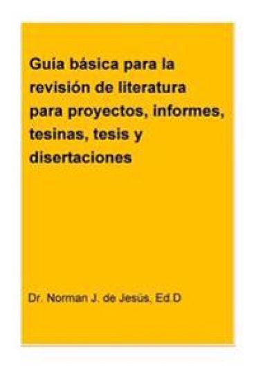 Guia basica para la revision de literatura para proyectos, informes, tesinas, tesis y disertaciones
