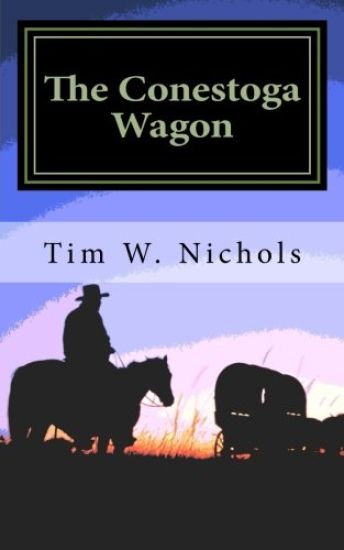 The Conestoga Wagon: A Modern Western set in the South Western States of Kansas, Colorado and California