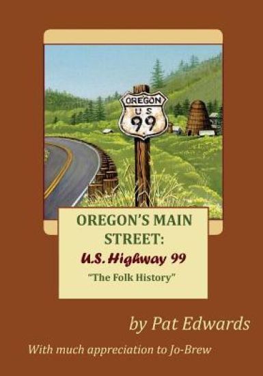 Oregon's Main Street: U.S. Highway 99: "The Folk History"