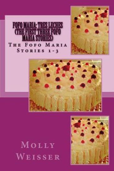 Fofo Maria: Tres Leches (The First Three Fofo Maria stories)