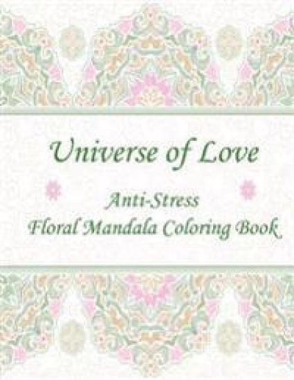 Universe of Love: Anti-Stress Floral Mandala Coloring Book