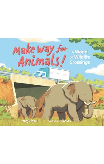 Make Way for Animals!: A World of Wildlife Crossings