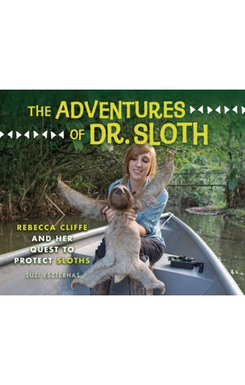 The Adventures of Dr. Sloth: Rebecca Cliffe and Her Quest to Protect Sloths