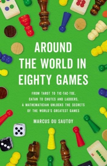 Around the World in Eighty Games: From Tarot to Tic-Tac-Toe, Catan to Chutes and Ladders, a Mathematician Unlocks the Secrets of the World's Greatest