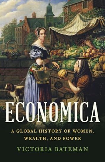 Economica: A Global History of Women, Wealth, and Power