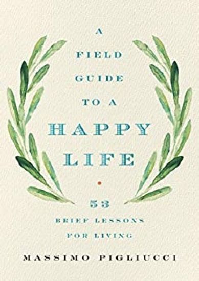 A Field Guide to a Happy Life: 53 Brief Lessons for Living