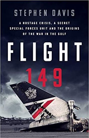 Flight 149: A Hostage Crisis, a Secret Special Forces Unit, and the Origins of the Gulf War