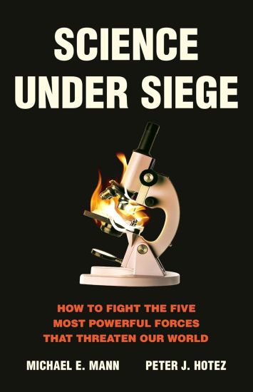 Science Under Siege: How to Fight the Five Most Powerful Forces That Threaten Our World