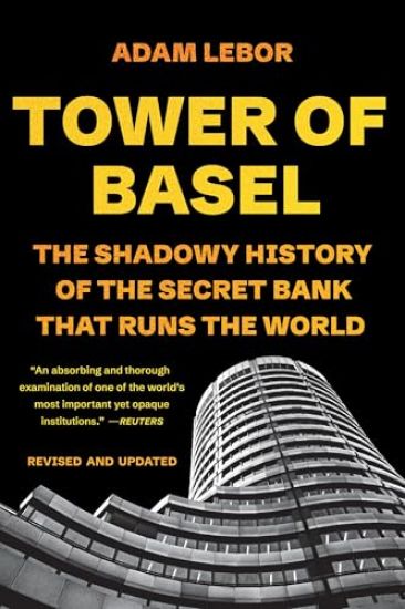 Tower of Basel: The Shadowy History of the Secret Bank That Runs the World