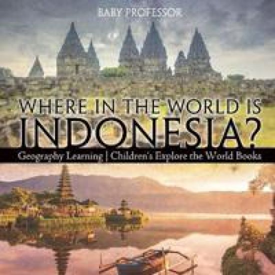 Where in the World is Indonesia? Geography Learning Children's Explore the World Books
