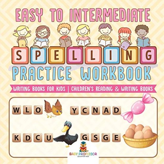 Easy to Intermediate Spelling Practice Workbook - Writing Books for Kids Children's Reading & Writing Books