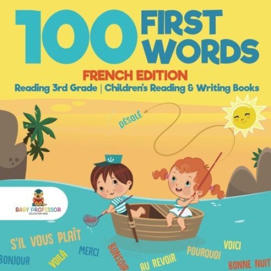 100 First Words - French Edition - Reading 3rd Grade Children's Reading & Writing Books