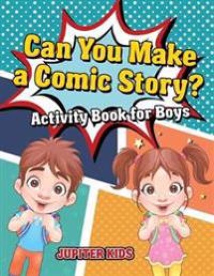Can You Make a Comic Story? Activity Book for Boys