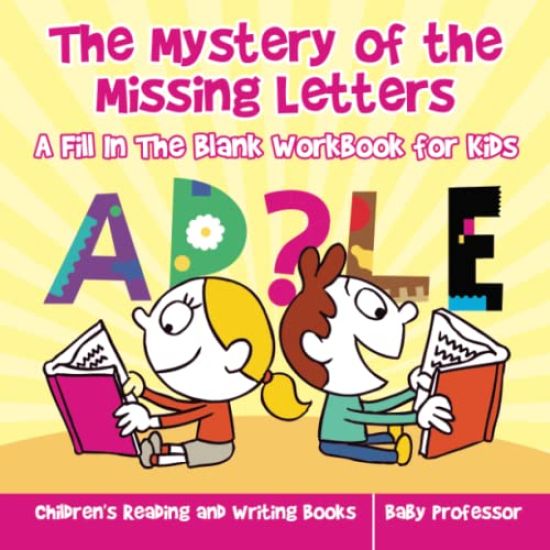 The Mystery of the Missing Letters - A Fill In The Blank Workbook for Kids Children's Reading and Writing Books
