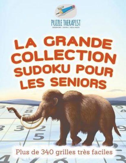 La grande collection Sudoku pour les seniors Plus de 340 grilles très faciles