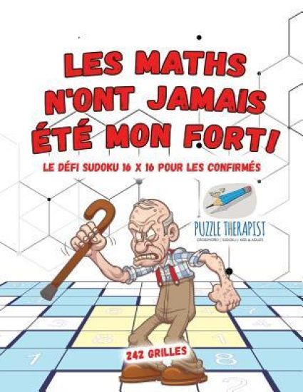 Les maths n'ont jamais été mon fort ! Le défi Sudoku 16 x 16 pour les confirmés 242 grilles
