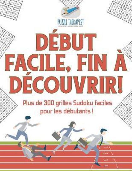 Début facile, fin à découvrir ! Plus de 300 grilles Sudoku faciles pour les débutants !