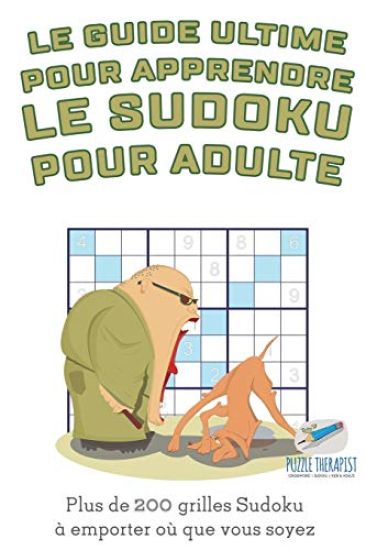 Le guide ultime pour apprendre le Sudoku pour adulte Plus de 200 grilles Sudoku à emporter où que vous soyez