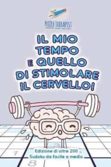 Il mio tempo è quello di stimolare il cervello! Edizione di oltre 200 Sudoku da facile a medio