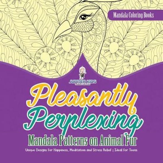 Mandala Coloring Books. Pleasantly Perplexing Mandala Patterns on Animal Fur. Unique Designs for Happiness, Meditation and Stress Relief. Ideal for Teens