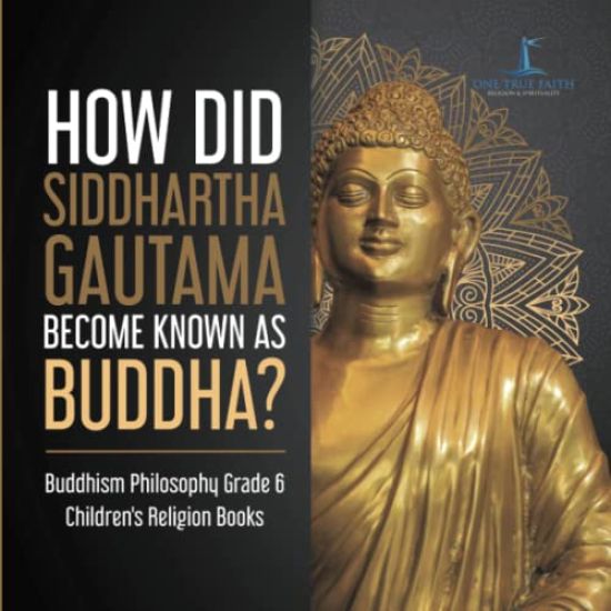 How Did Siddhartha Gautama Become Known as Buddha? Buddhism Philosophy Grade 6 Children's Religion Books