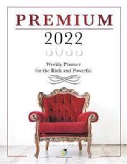 Premium 2022 Weekly Planner for the Rich and Powerful