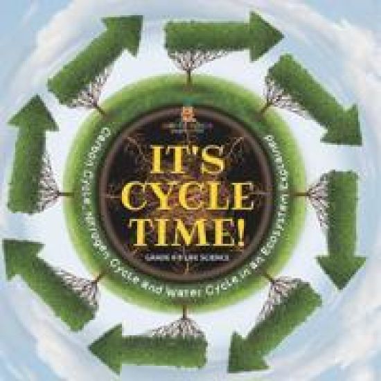It's Cycle Time! Carbon Cycle, Nitrogen Cycle and Water Cycle in an Ecosystem Explained Grade 6-8 Life Science