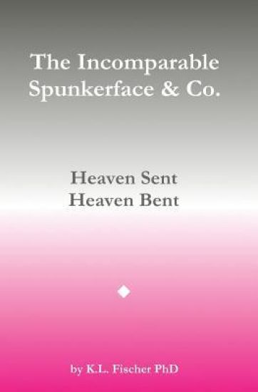 The Incomparable Spunkerface & Co.: Heaven Sent - Heaven Bent