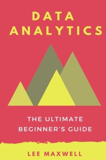 Data analytics: The Ultimate Beginner's Guide