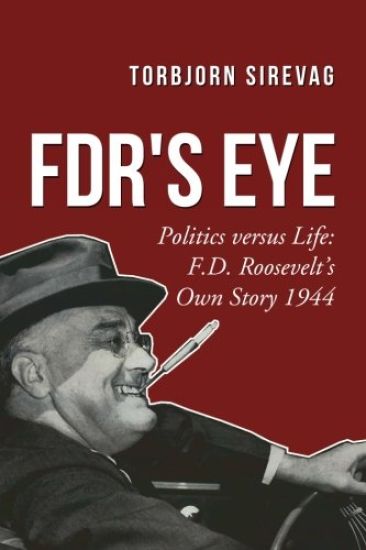 FDR's Eye: Politics versus Life: F.D. Roosevelt's Own Story 1944