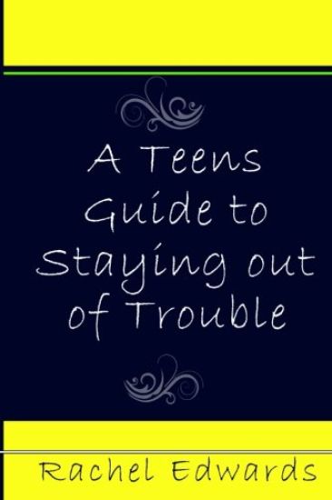 A Teens Guide to Staying out of Trouble