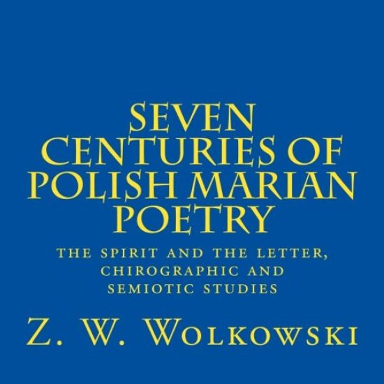 Seven centuries of Polish marian poetry: the spirit and the letter, chirographic and semiotic studies