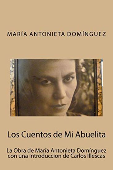 Los Cuentos de Mi Abuelita: La Obra de María Antonieta Domínguez con una introduccion de Carlos Illescas