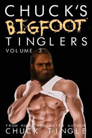 Chuck's Bigfoot Tinglers: Volume 3