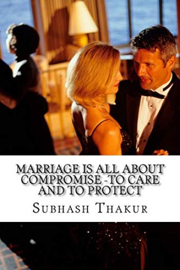 Marriage is all about compromise -To care and to protect: Love is underlying in marriage -explore it!