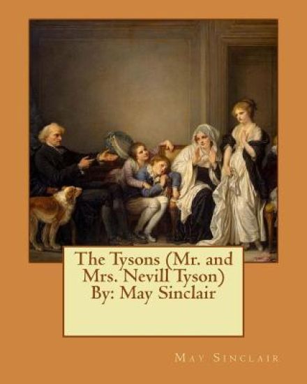 The Tysons (Mr. and Mrs. Nevill Tyson) By: May Sinclair