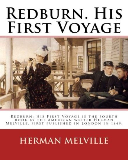 Redburn. His First Voyage. By: Herman Melville: Redburn: His First Voyage is the fourth book by the American writer Herman Melville, first published