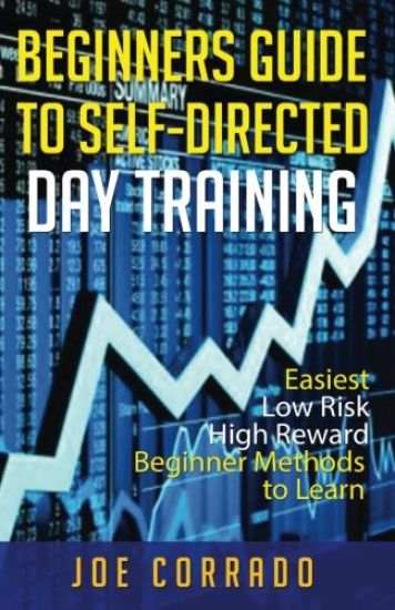 Beginners Guide to Self-Directed Day Trading: Easiest Low Risk High Reward Beginner Method to Learn