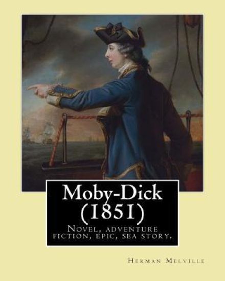 Moby-Dick (1851). by: Herman Melville: Novel, Adventure Fiction, Epic, Sea Story, Encyclopedic Novel.