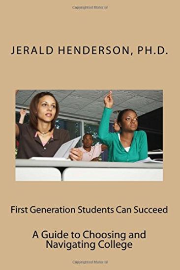 First Generation Students Can Succeed: A Guide to Choosing and Navigating College
